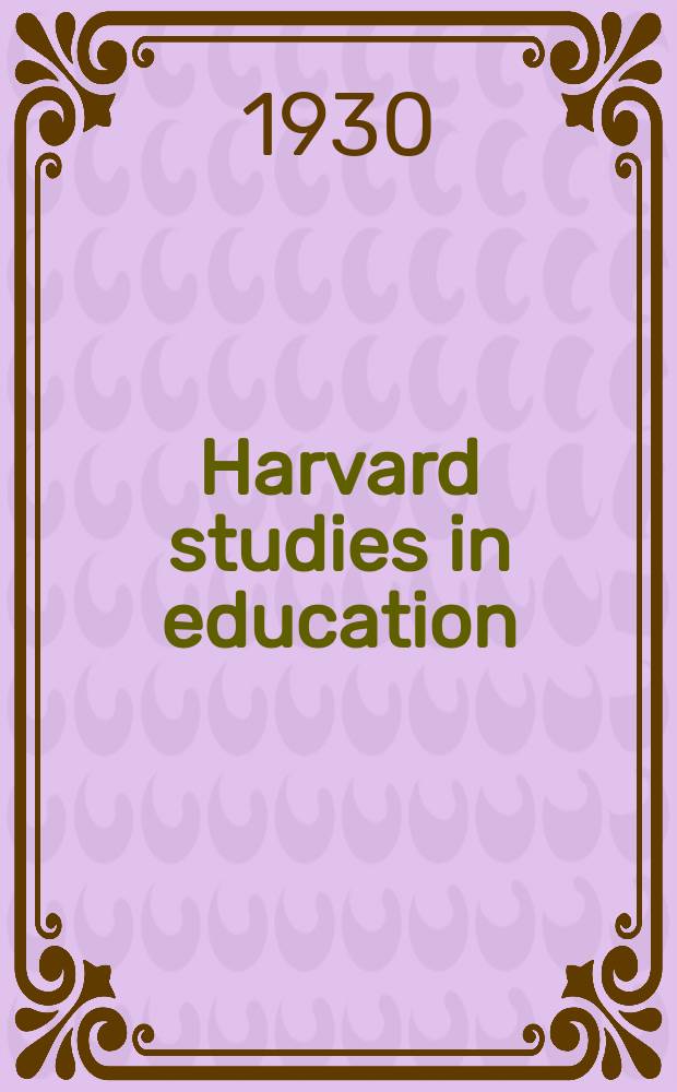 Harvard studies in education : Publ. under the direction of the Graduate school of education