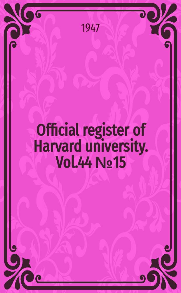 Official register of Harvard university. Vol.44 №15