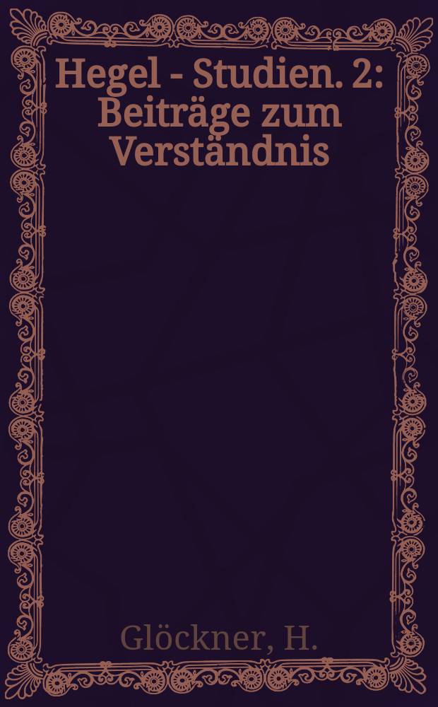 Hegel - Studien. 2 : Beiträge zum Verständnis