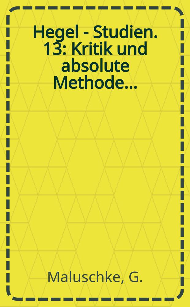 Hegel - Studien. 13 : Kritik und absolute Methode ...