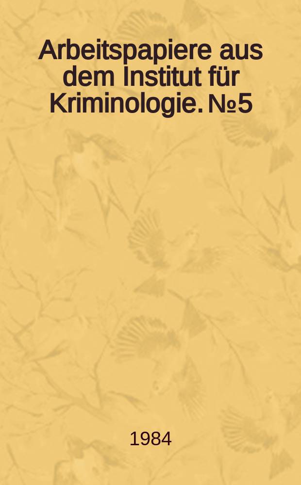 Arbeitspapiere aus dem Institut für Kriminologie. №5 : Strafprozessuale und kriminalpraktische Fragen ...