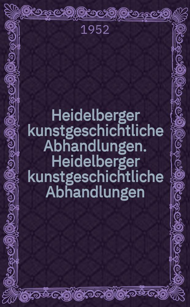 Heidelberger kunstgeschichtliche Abhandlungen. Heidelberger kunstgeschichtliche Abhandlungen