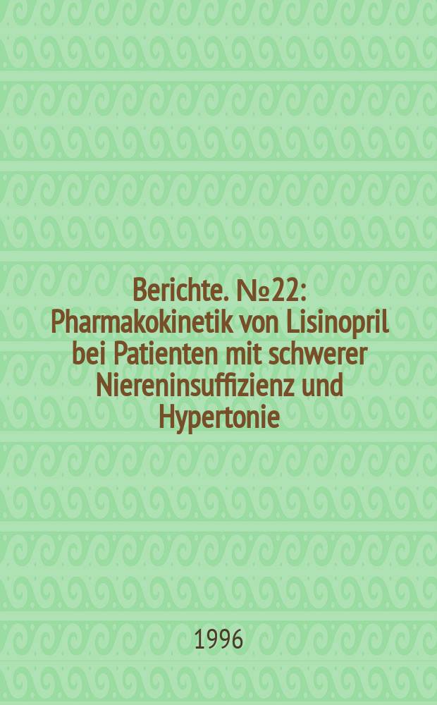 [Berichte]. №22 : Pharmakokinetik von Lisinopril bei Patienten mit schwerer Niereninsuffizienz und Hypertonie