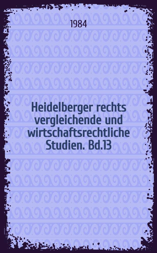 Heidelberger rechts vergleichende und wirtschaftsrechtliche Studien. Bd.13 : Ungerechtfertigte Bereicherung