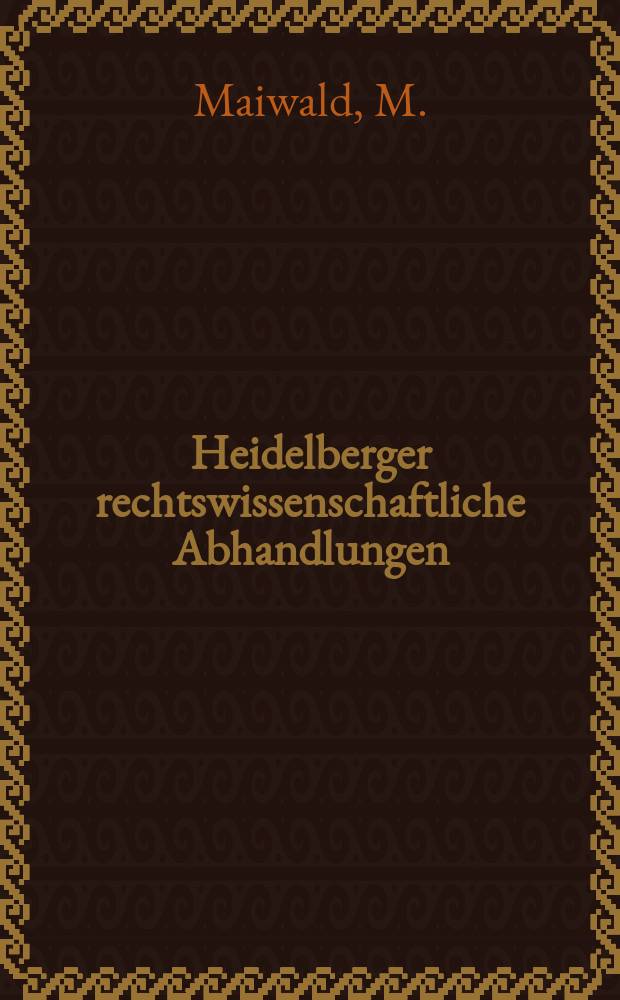 Heidelberger rechtswissenschaftliche Abhandlungen : Hrsg. von der Juristischen Fakult&auml;t der Universit&auml;t Heidelberg. Abh.15 : Die nat&uuml;rliche Handlungseinheit