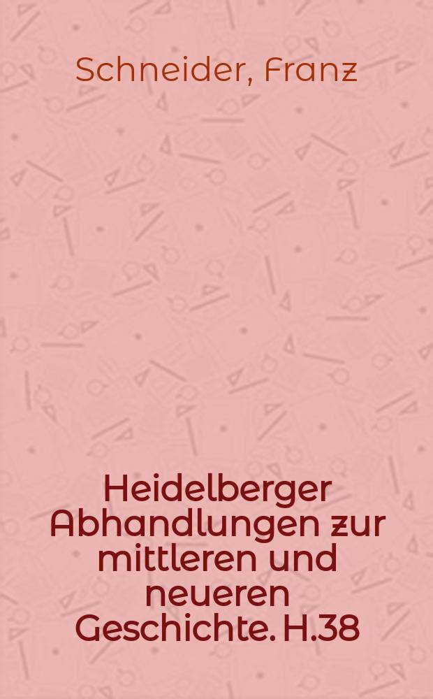 Heidelberger Abhandlungen zur mittleren und neueren Geschichte. H.38 : Geschichte der Universität Heidelberg im ersten Jahrzehnt nach der Reorganisation durch Karl Friedrich (1803-1813)
