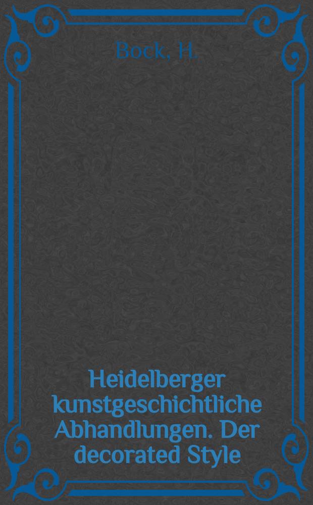 Heidelberger kunstgeschichtliche Abhandlungen. Der decorated Style