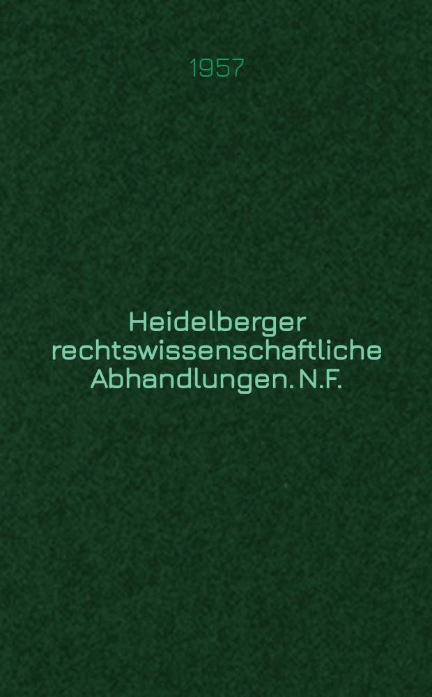 Heidelberger rechtswissenschaftliche Abhandlungen. N.F. : Hrsg. von der Juristischen Fakultät der Universität Heidelberg