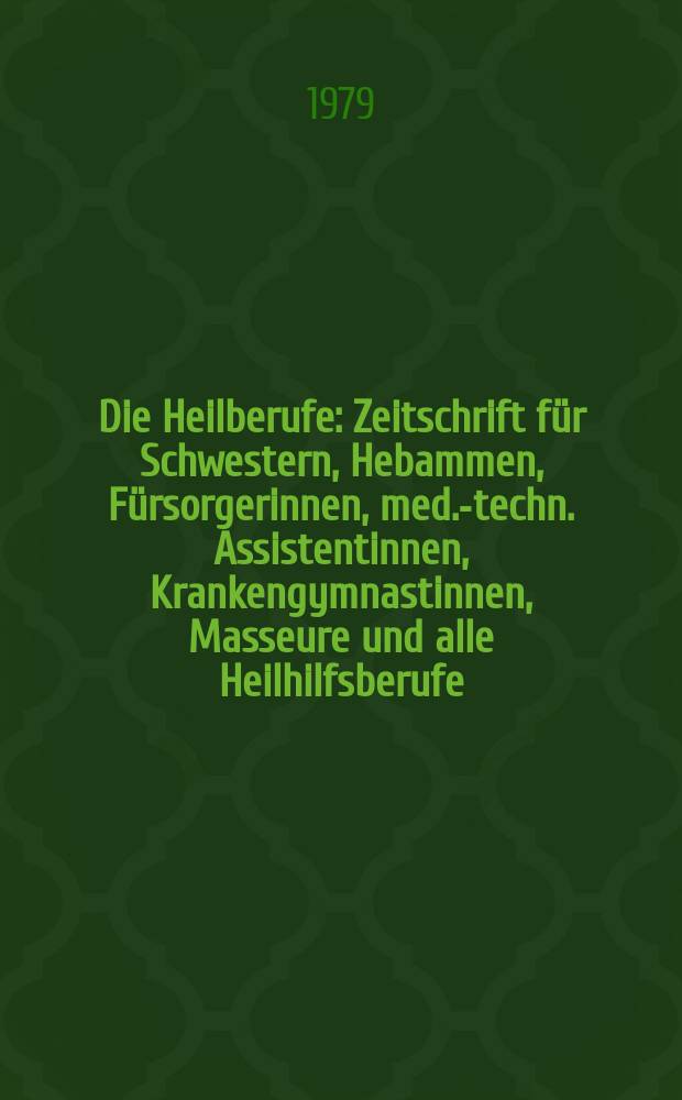 Die Heilberufe : Zeitschrift für Schwestern, Hebammen, Fürsorgerinnen, med.-techn. Assistentinnen , Krankengymnastinnen, Masseure und alle Heilhilfsberufe. Jg.31 1979, H.6 : Kongressheft: Krankenpflegekongress der DDR, 1. Dresden, 1979. Referate und Diskussionsbeiträge