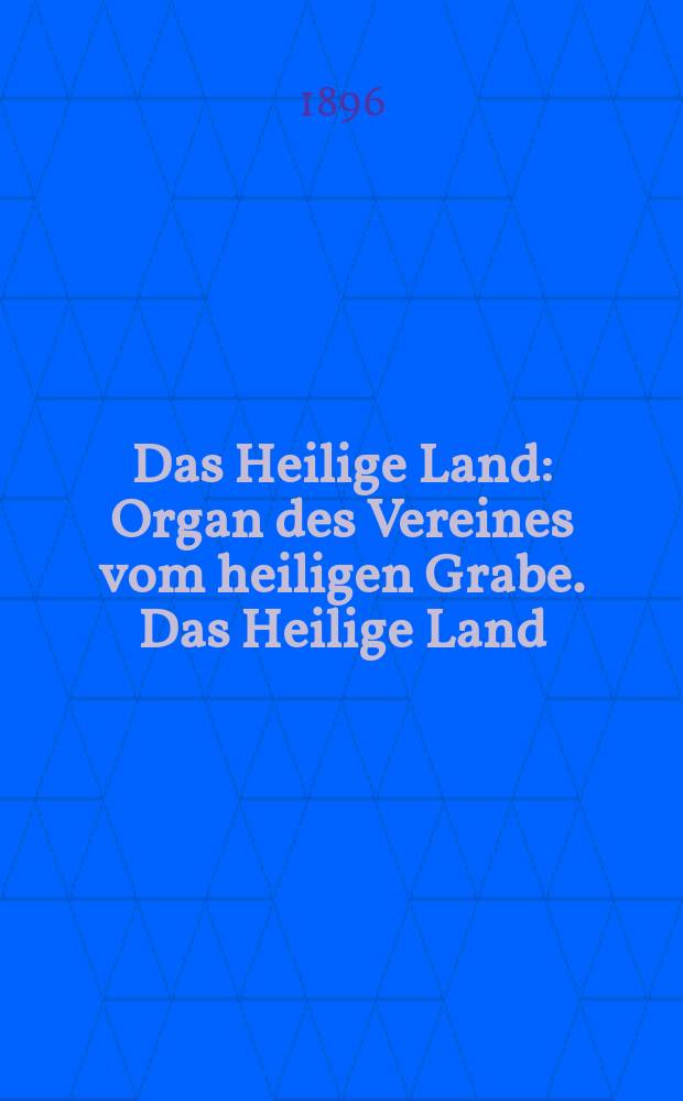 Das Heilige Land : Organ des Vereines vom heiligen Grabe. Das Heilige Land