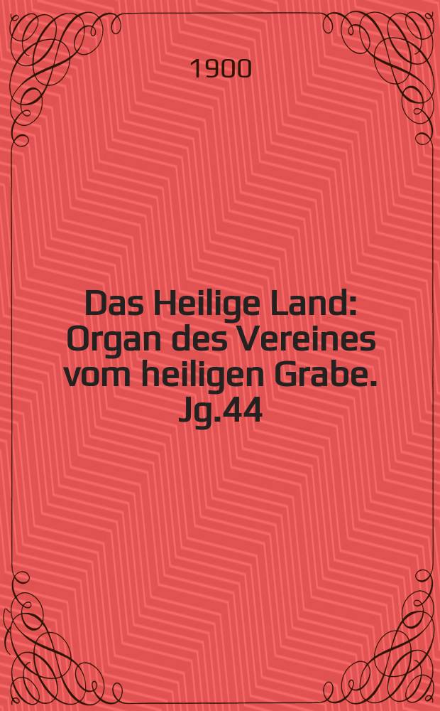 Das Heilige Land : Organ des Vereines vom heiligen Grabe. Jg.44(5) 1900, H.3