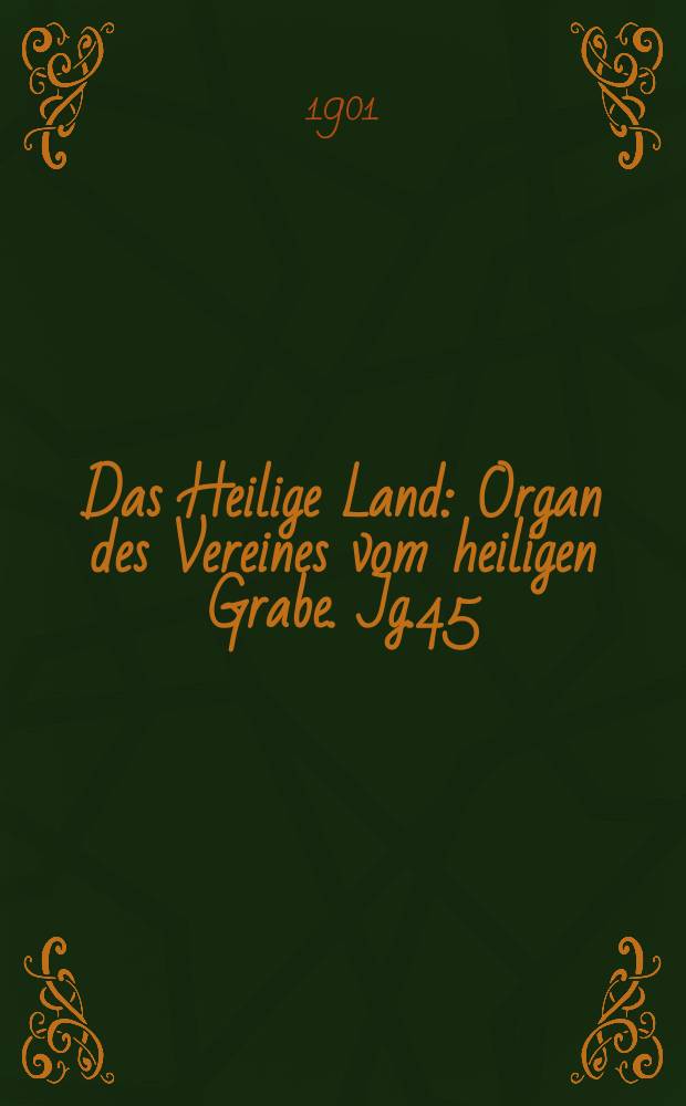 Das Heilige Land : Organ des Vereines vom heiligen Grabe. Jg.45(6) 1901, H.4