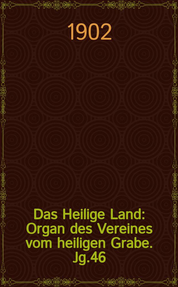 Das Heilige Land : Organ des Vereines vom heiligen Grabe. Jg.46(7) 1902, H.3