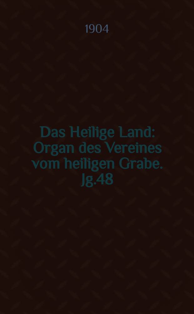 Das Heilige Land : Organ des Vereines vom heiligen Grabe. Jg.48(9) 1904, H.2