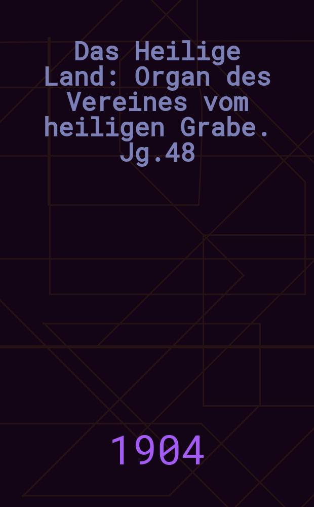 Das Heilige Land : Organ des Vereines vom heiligen Grabe. Jg.48(9) 1904, H.3