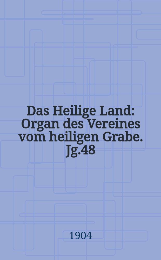 Das Heilige Land : Organ des Vereines vom heiligen Grabe. Jg.48(9) 1904, H.4