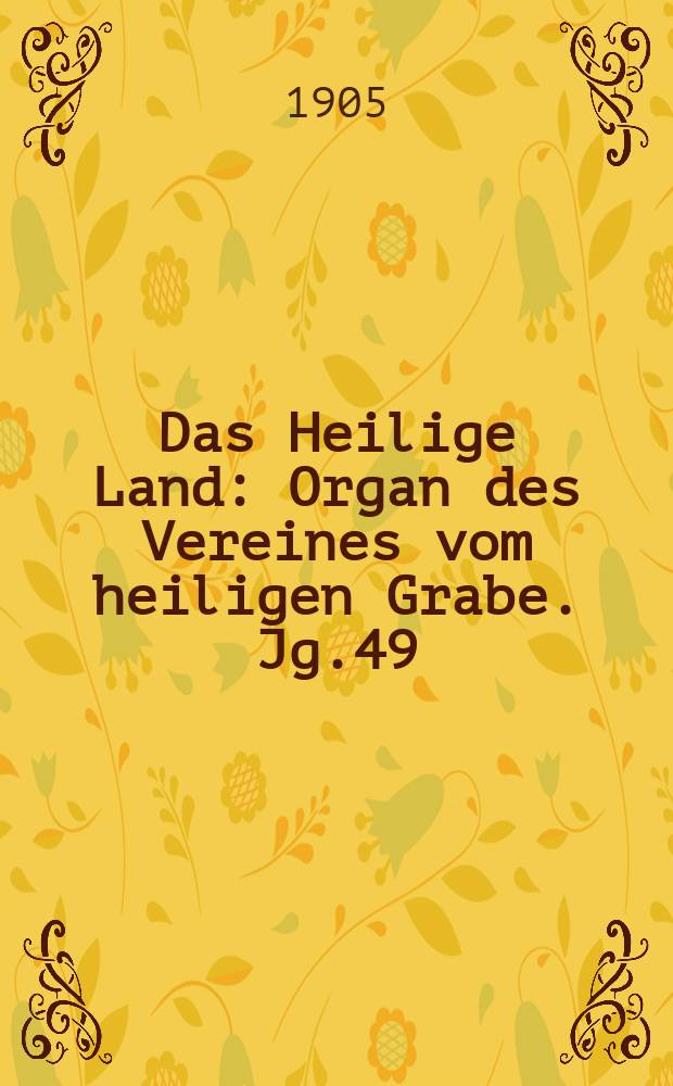 Das Heilige Land : Organ des Vereines vom heiligen Grabe. Jg.49(10) 1905, H.2