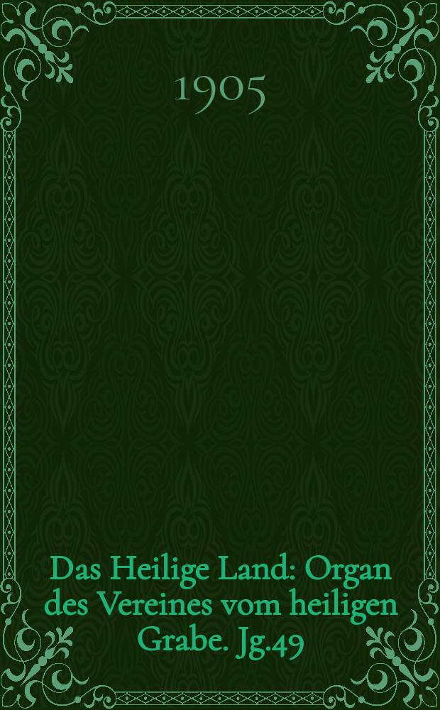 Das Heilige Land : Organ des Vereines vom heiligen Grabe. Jg.49(10) 1905, H.3