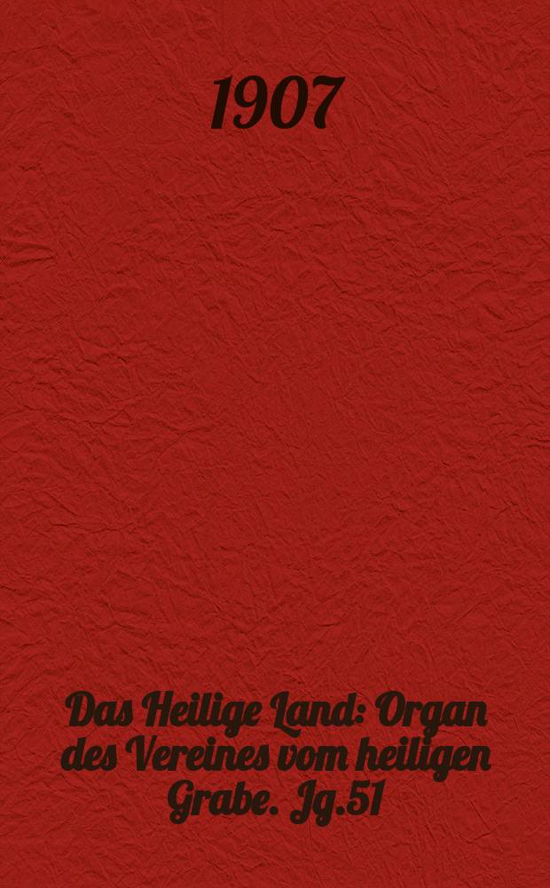 Das Heilige Land : Organ des Vereines vom heiligen Grabe. Jg.51(12) 1907, H.2