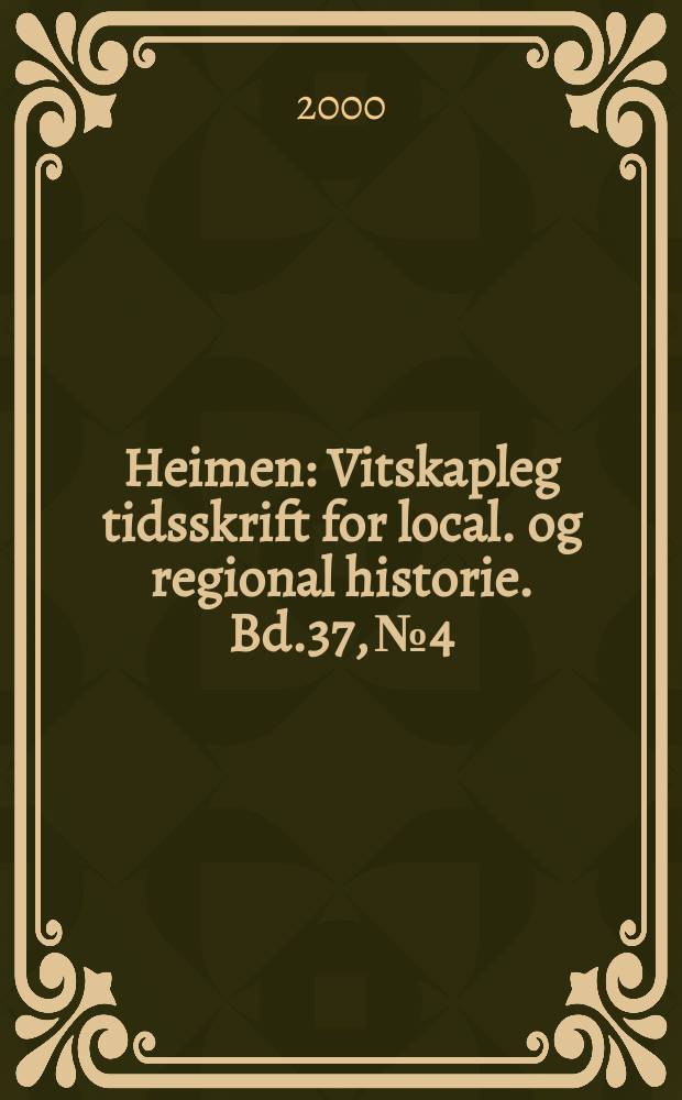 Heimen : Vitskapleg tidsskrift for local. og regional historie. Bd.37, №4