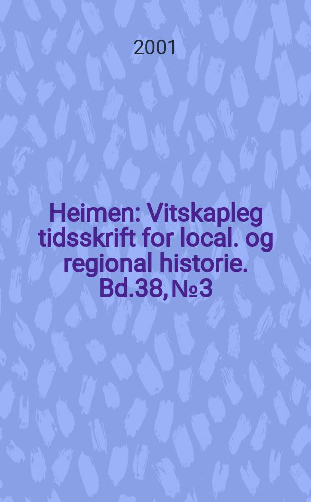 Heimen : Vitskapleg tidsskrift for local. og regional historie. Bd.38, №3