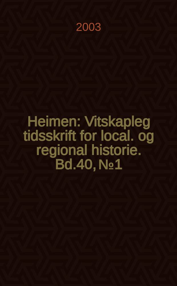 Heimen : Vitskapleg tidsskrift for local. og regional historie. Bd.40, №1