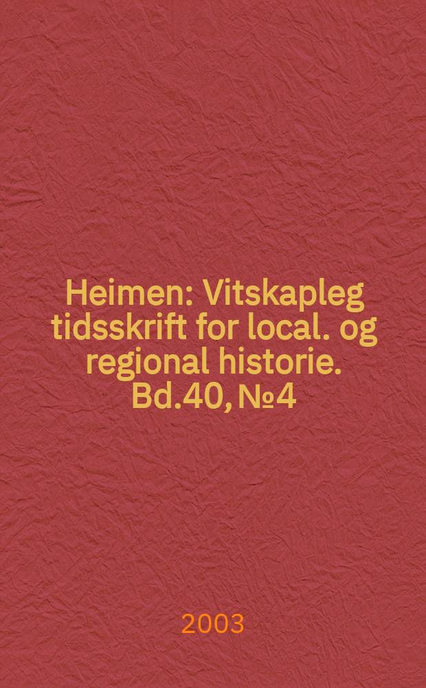 Heimen : Vitskapleg tidsskrift for local. og regional historie. Bd.40, №4