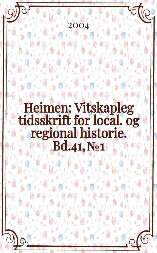 Heimen : Vitskapleg tidsskrift for local. og regional historie. Bd.41, №1