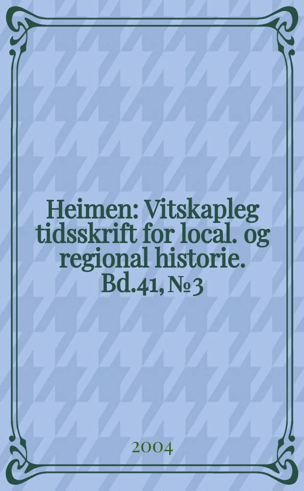 Heimen : Vitskapleg tidsskrift for local. og regional historie. Bd.41, №3