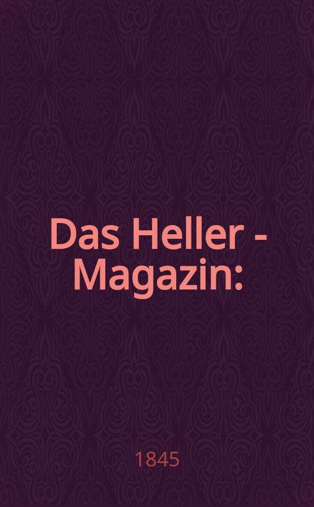 Das Heller - Magazin : (Nebst Bilder - Atlas) Eine Zeitschrift zur Verbreitung gemeinnütziger Kenntnisse, besorgt von einer Gesellschaft Gelehrter. Jg.3 1845, №7