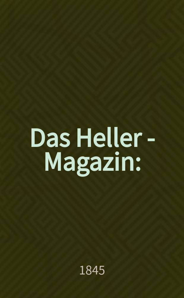 Das Heller - Magazin : (Nebst Bilder - Atlas) Eine Zeitschrift zur Verbreitung gemeinnütziger Kenntnisse, besorgt von einer Gesellschaft Gelehrter. Jg.3 1845, №23