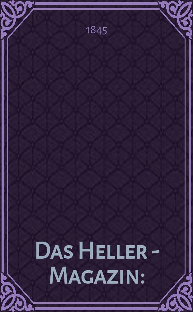 Das Heller - Magazin : (Nebst Bilder - Atlas) Eine Zeitschrift zur Verbreitung gemeinnütziger Kenntnisse, besorgt von einer Gesellschaft Gelehrter. Jg.3 1845, №28