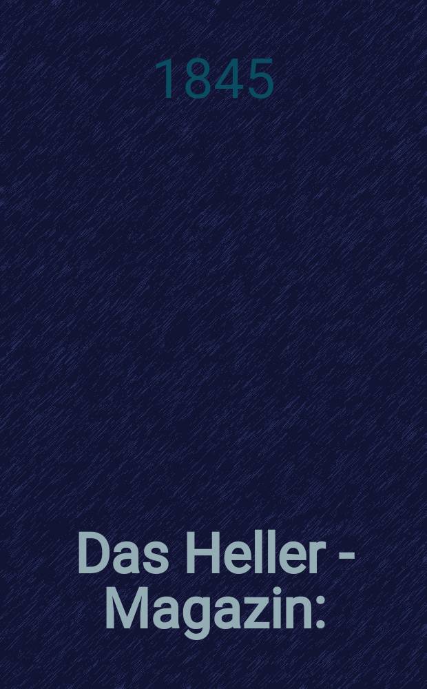 Das Heller - Magazin : (Nebst Bilder - Atlas) Eine Zeitschrift zur Verbreitung gemeinnütziger Kenntnisse, besorgt von einer Gesellschaft Gelehrter. Jg.3 1845, №42