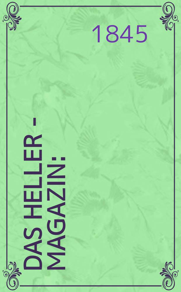 Das Heller - Magazin : (Nebst Bilder - Atlas) Eine Zeitschrift zur Verbreitung gemeinnütziger Kenntnisse, besorgt von einer Gesellschaft Gelehrter. Jg.3 1845, №44