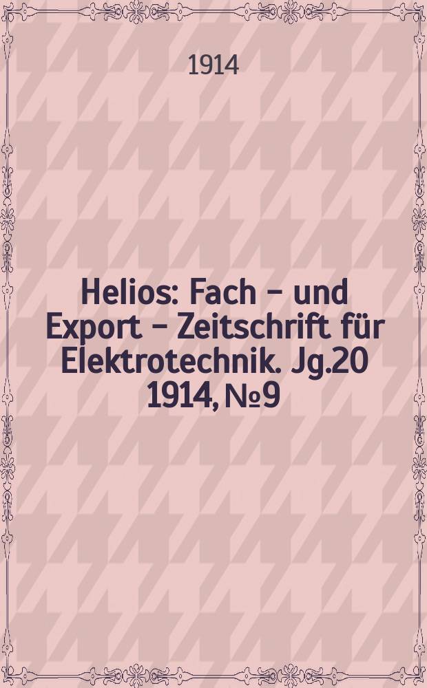 Helios : Fach - und Export - Zeitschrift für Elektrotechnik. Jg.20 1914, №9