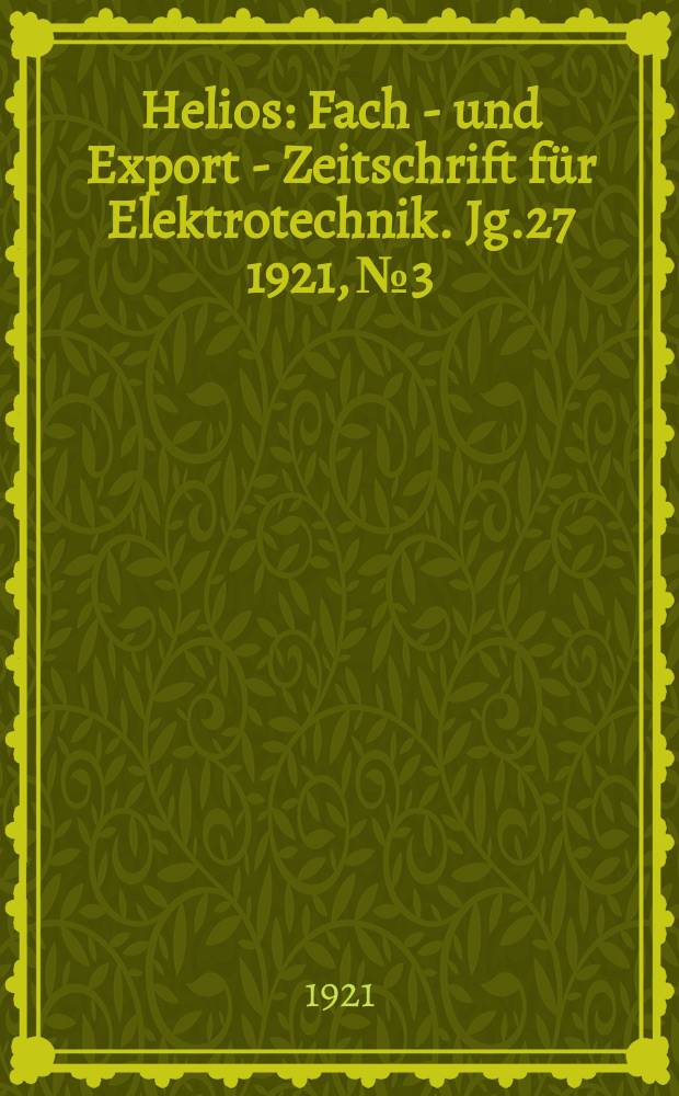 Helios : Fach - und Export - Zeitschrift für Elektrotechnik. Jg.27 1921, №3