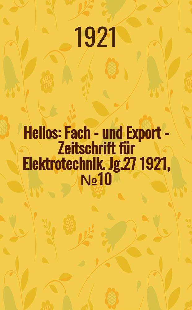 Helios : Fach - und Export - Zeitschrift für Elektrotechnik. Jg.27 1921, №10