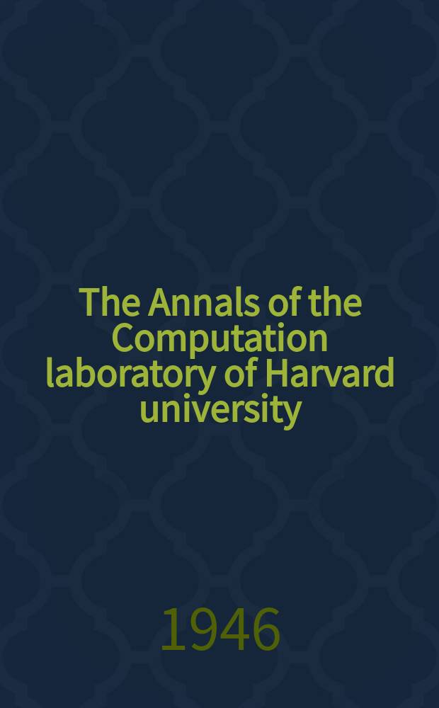 The Annals of the Computation laboratory of Harvard university