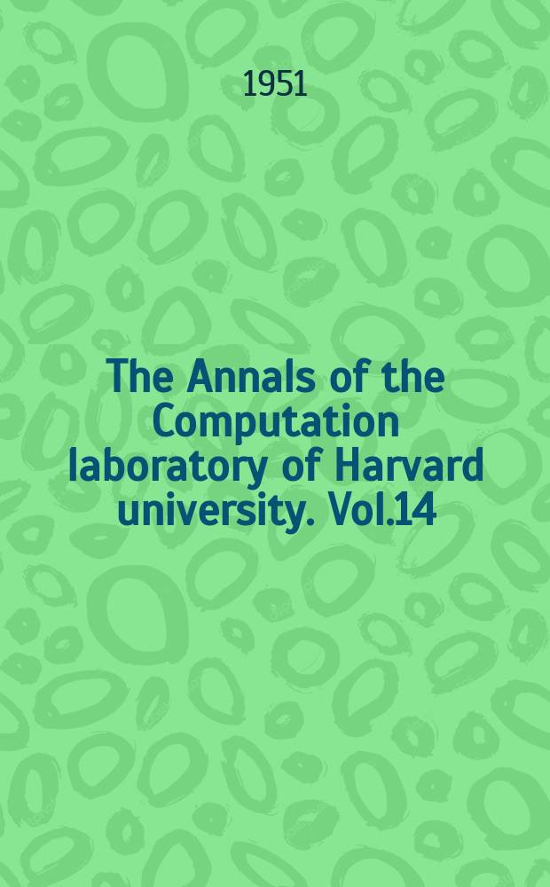 The Annals of the Computation laboratory of Harvard university. Vol.14 : Tables of the Bessel functions of the first kind of orders seventy-nine through one hundred thirty-five