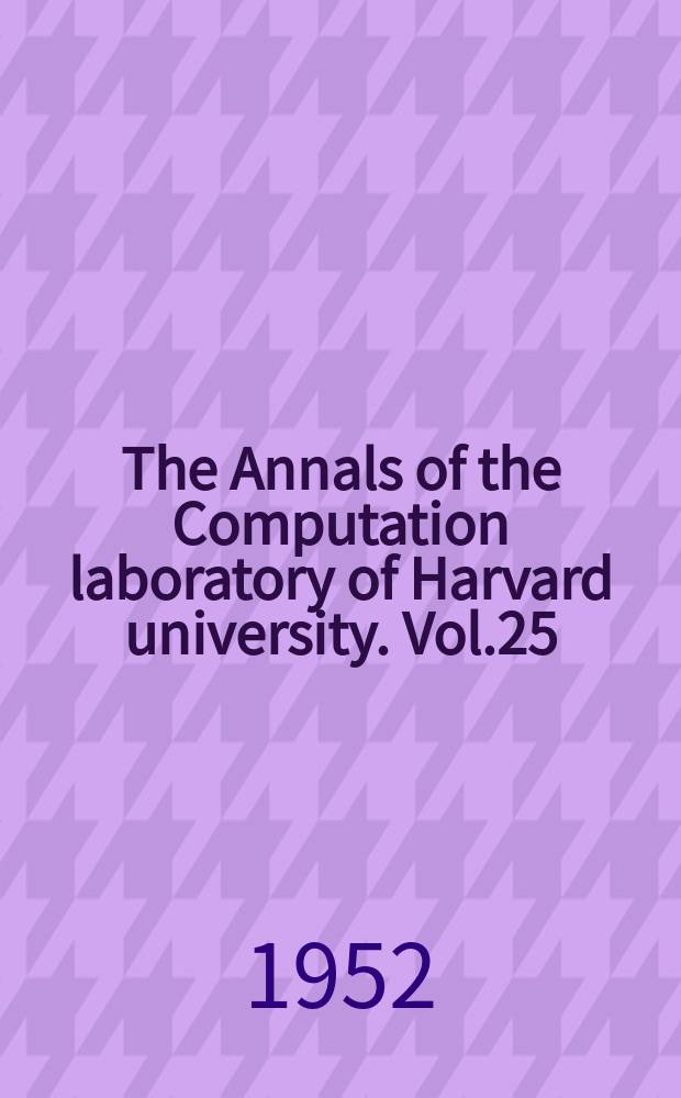 The Annals of the Computation laboratory of Harvard university. Vol.25 : Description of a magnetic drum calculation