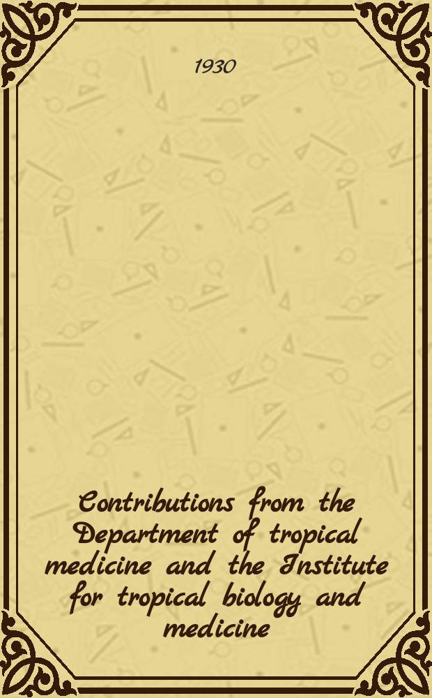 Contributions from the Department of tropical medicine and the Institute for tropical biology and medicine