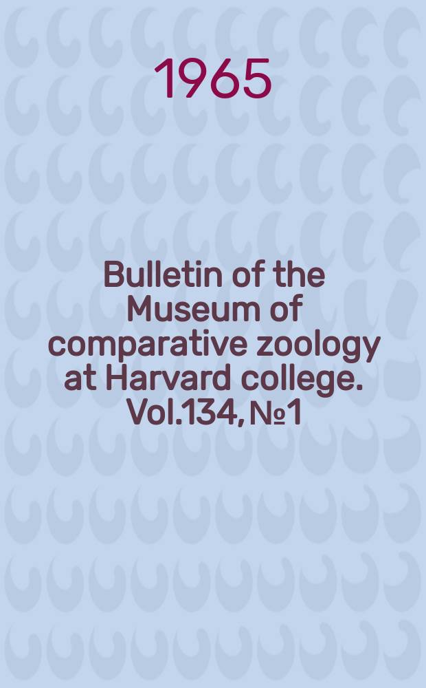 Bulletin of the Museum of comparative zoology at Harvard college. Vol.134, №1 : Relationships and evolution within ...