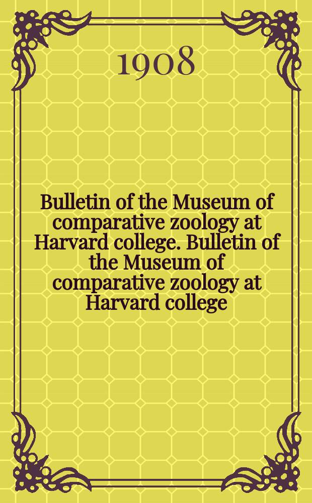 Bulletin of the Museum of comparative zoology at Harvard college. Bulletin of the Museum of comparative zoology at Harvard college