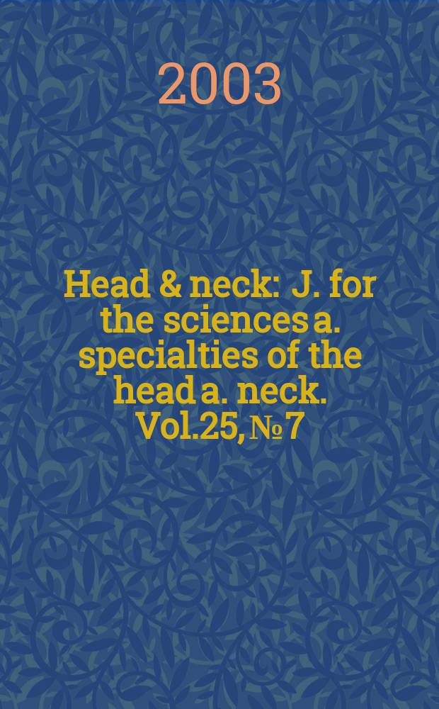 Head & neck : J. for the sciences a. specialties of the head a. neck. Vol.25, №7