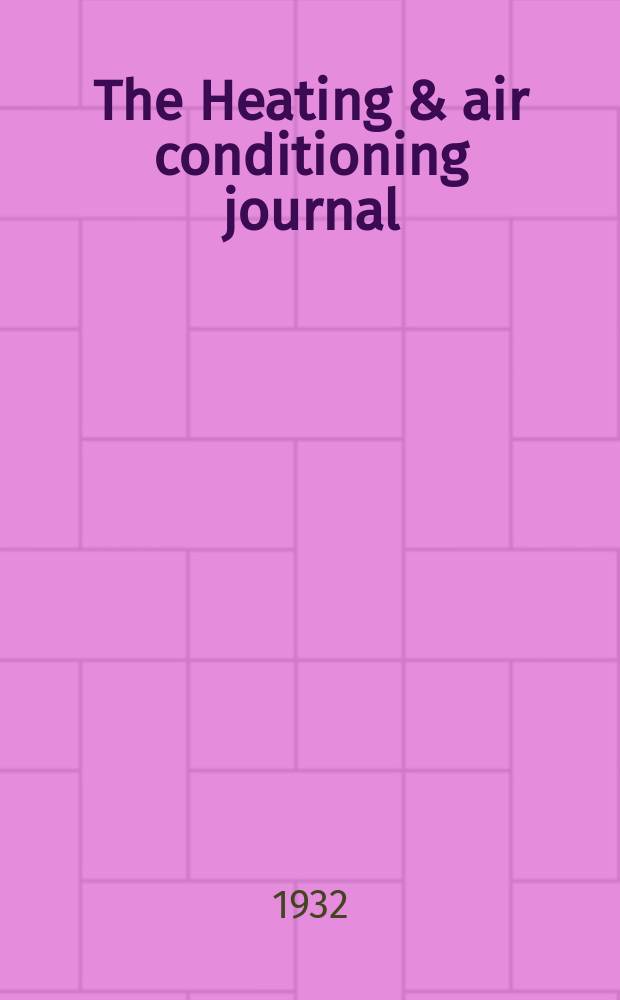 The Heating & air conditioning journal : Incorporating The Steam and heating engineer, The Steam engineer, Heating, a. The Industrial heating engineer