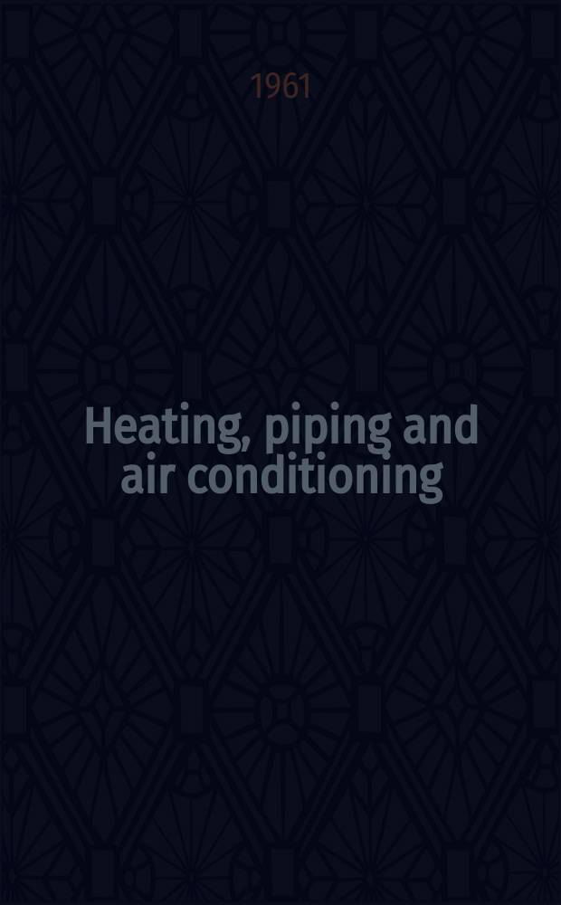 Heating, piping and air conditioning : Publ. monthly. Vol.33, №8(P.2) : (Trade literature supplement)