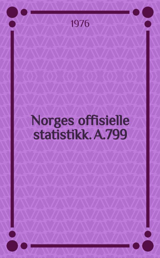 Norges offisielle statistikk. A.799
