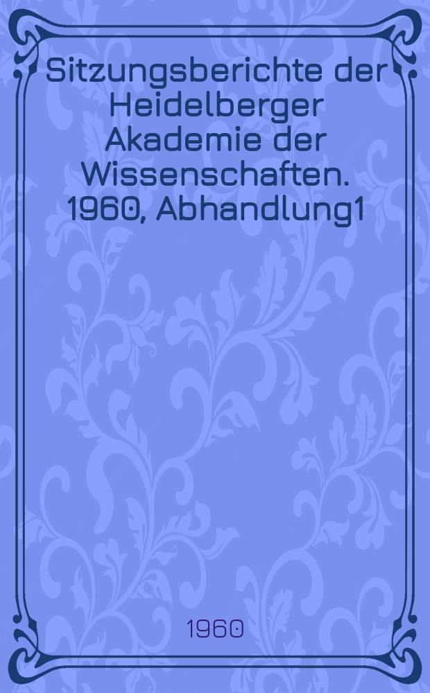 Sitzungsberichte der Heidelberger Akademie der Wissenschaften. 1960, Abhandlung1 : Logische Studien zur Gesetzesanwendung