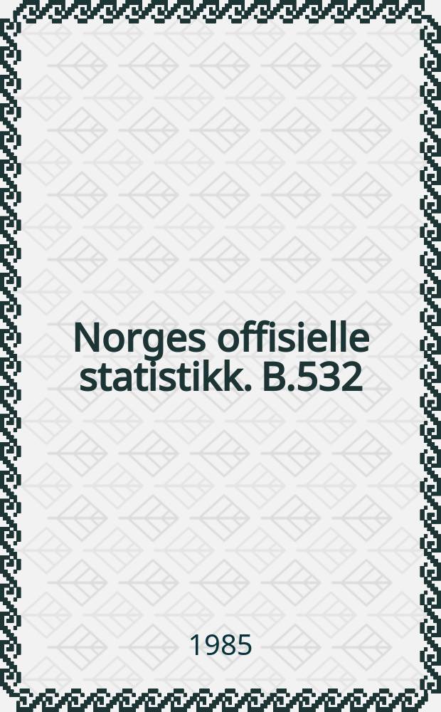 Norges offisielle statistikk. B.532
