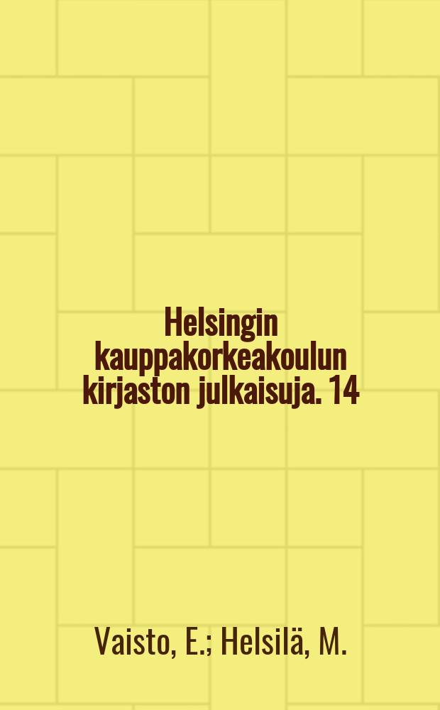 Helsingin kauppakorkeakoulun kirjaston julkaisuja. 14 : Yhteikuntatieteellinen ...